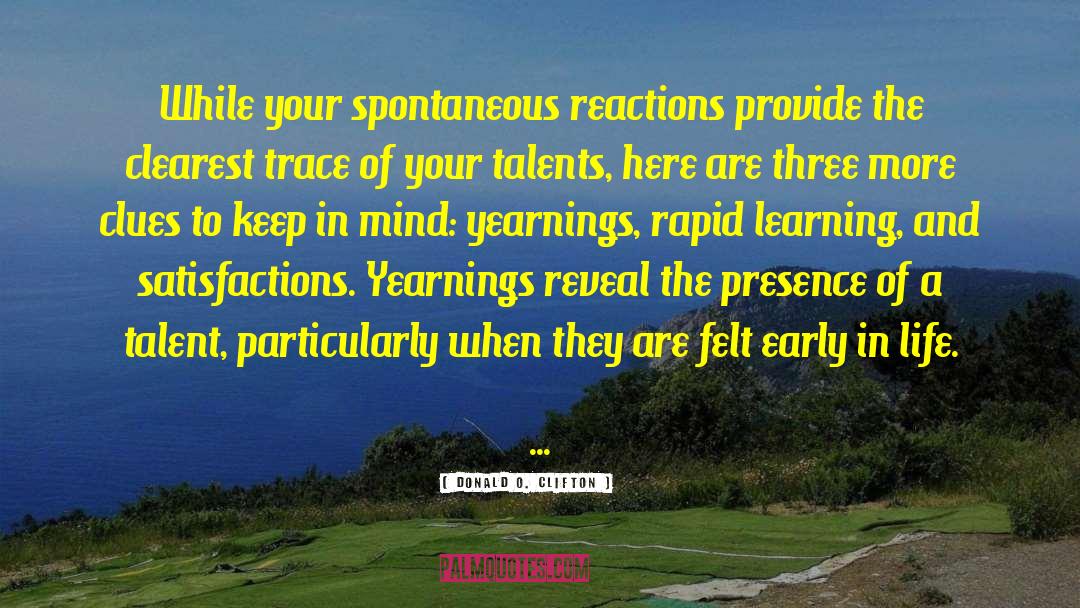 Donald O. Clifton Quotes: While your spontaneous reactions provide