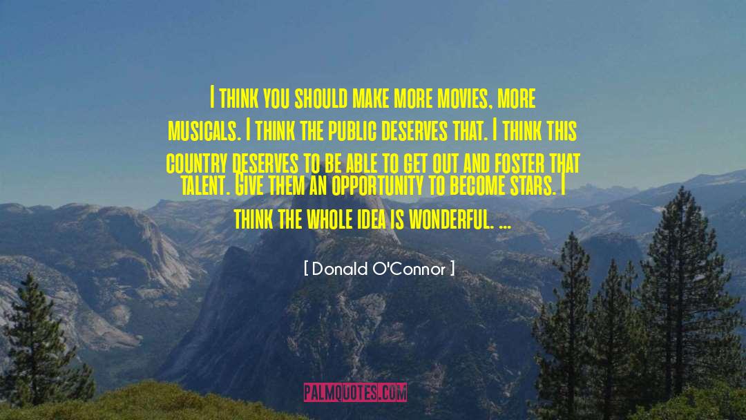 Donald O'Connor Quotes: I think you should make