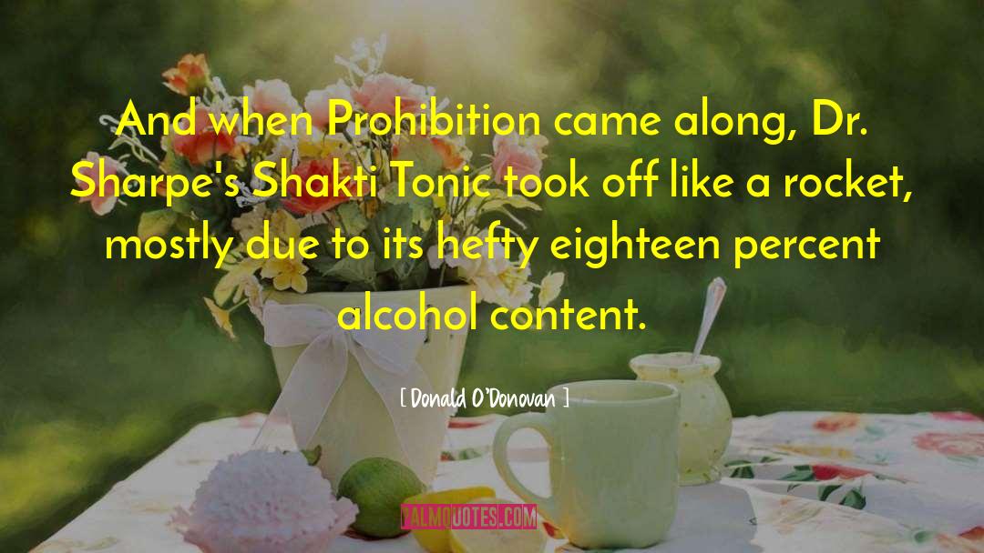 Donald O'Donovan Quotes: And when Prohibition came along,