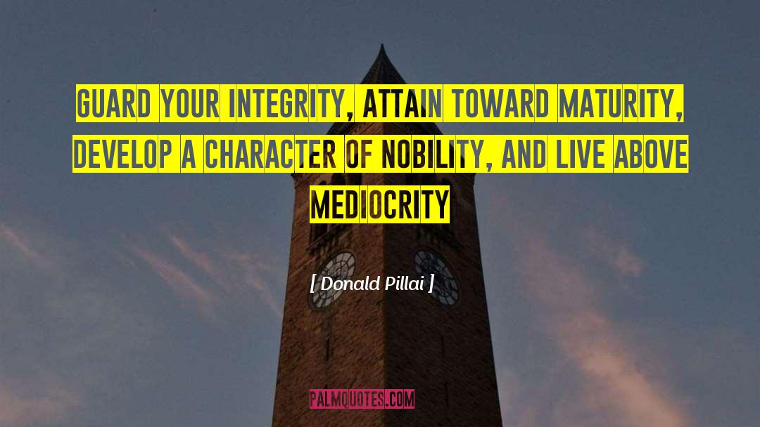 Donald Pillai Quotes: Guard your integrity, attain toward