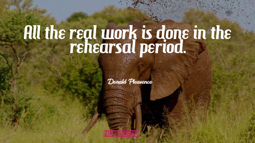 Donald Pleasence Quotes: All the real work is