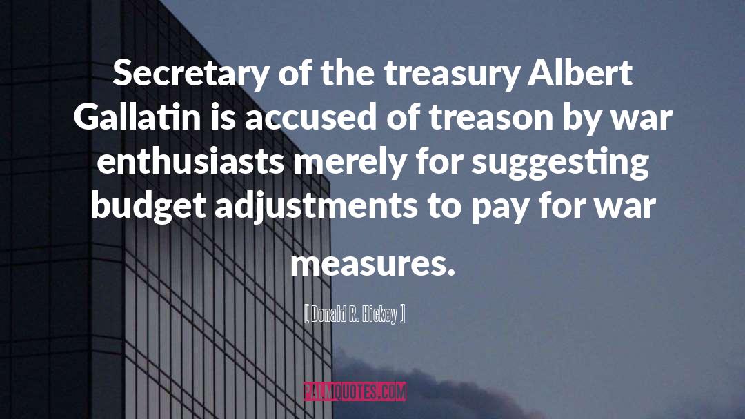 Donald R. Hickey Quotes: Secretary of the treasury Albert
