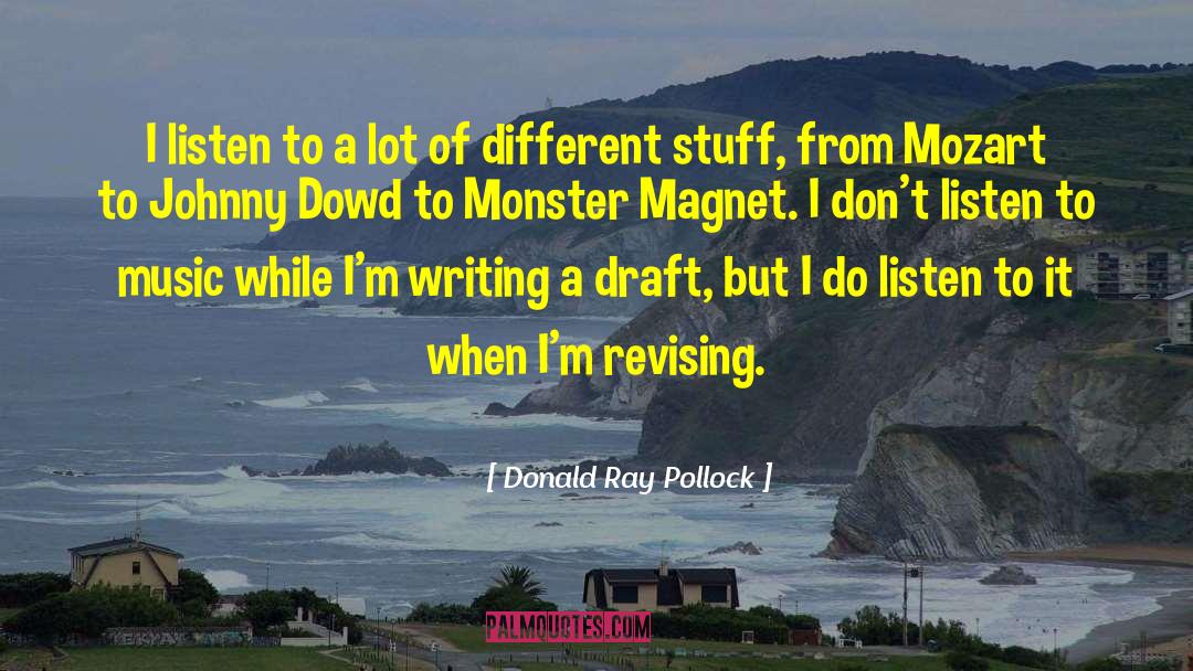 Donald Ray Pollock Quotes: I listen to a lot