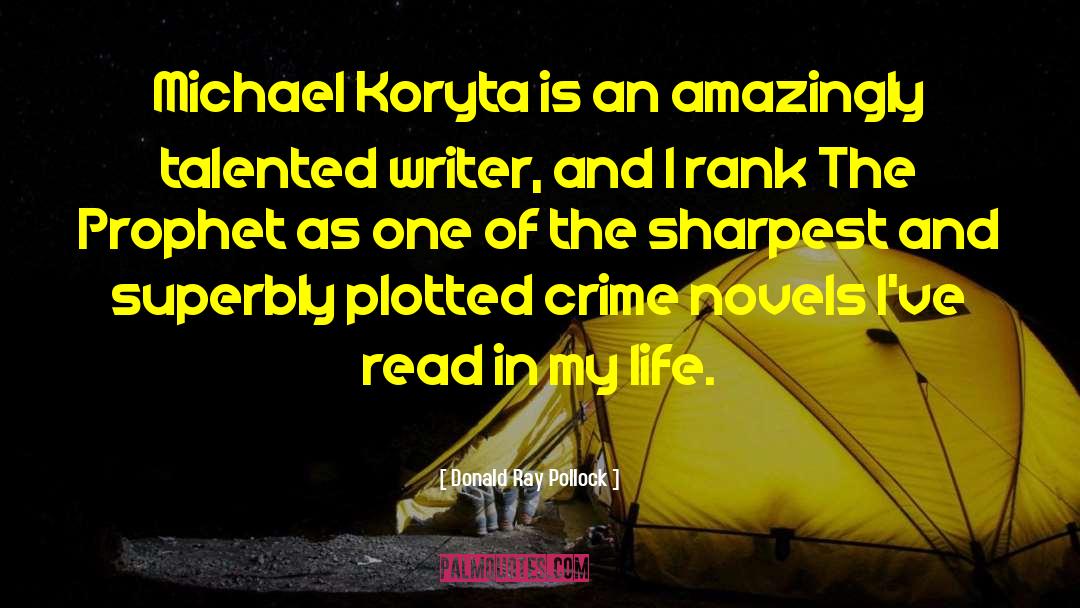 Donald Ray Pollock Quotes: Michael Koryta is an amazingly