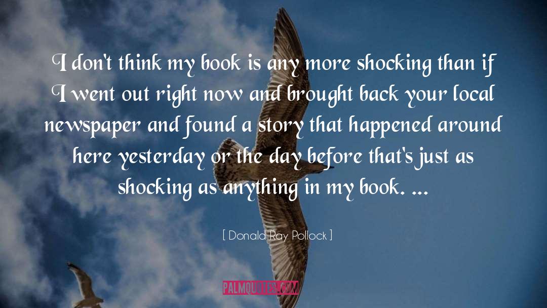 Donald Ray Pollock Quotes: I don't think my book