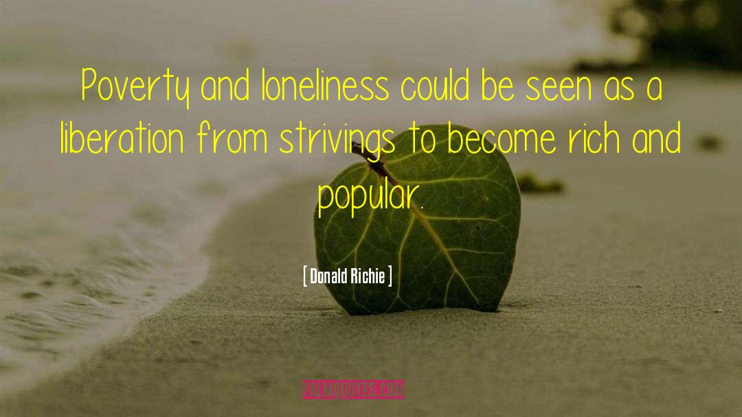 Donald Richie Quotes: Poverty and loneliness could be