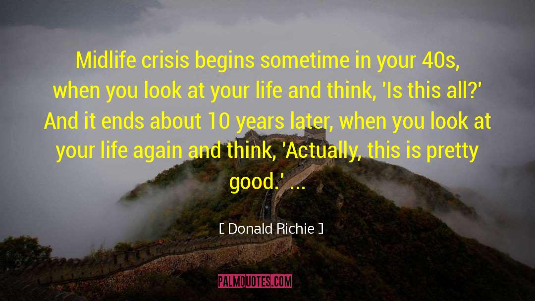 Donald Richie Quotes: Midlife crisis begins sometime in