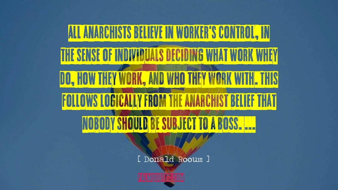 Donald Rooum Quotes: All anarchists believe in worker's