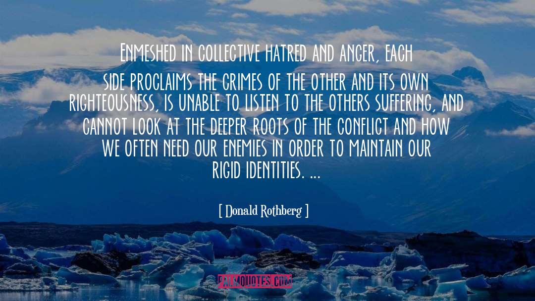 Donald Rothberg Quotes: Enmeshed in collective hatred and