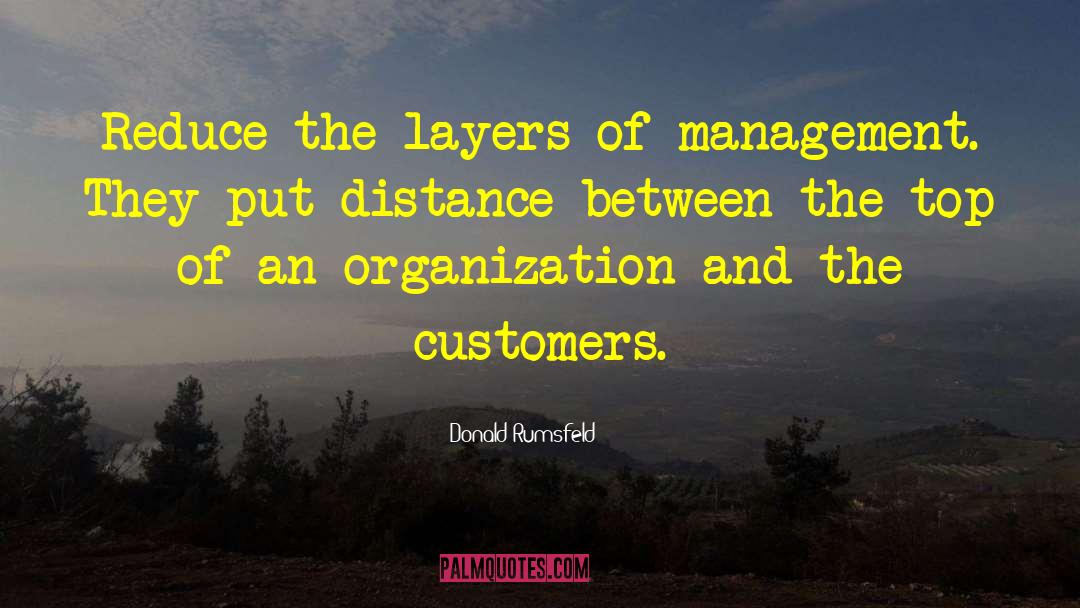 Donald Rumsfeld Quotes: Reduce the layers of management.