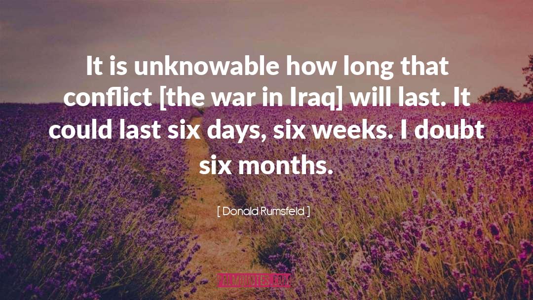Donald Rumsfeld Quotes: It is unknowable how long