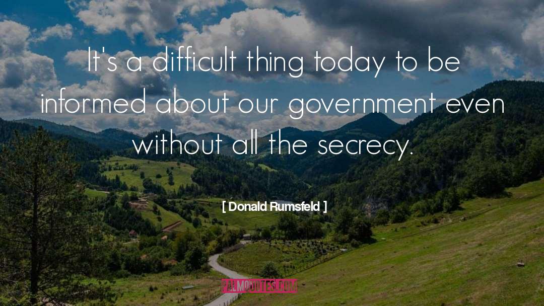 Donald Rumsfeld Quotes: It's a difficult thing today