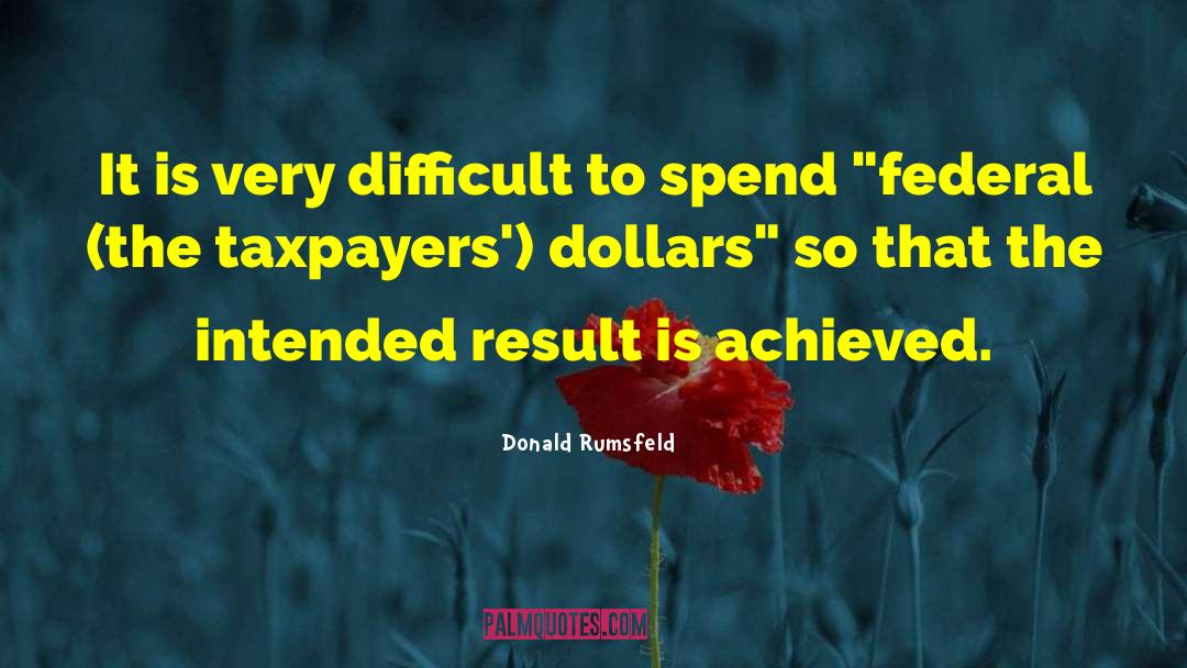 Donald Rumsfeld Quotes: It is very difficult to