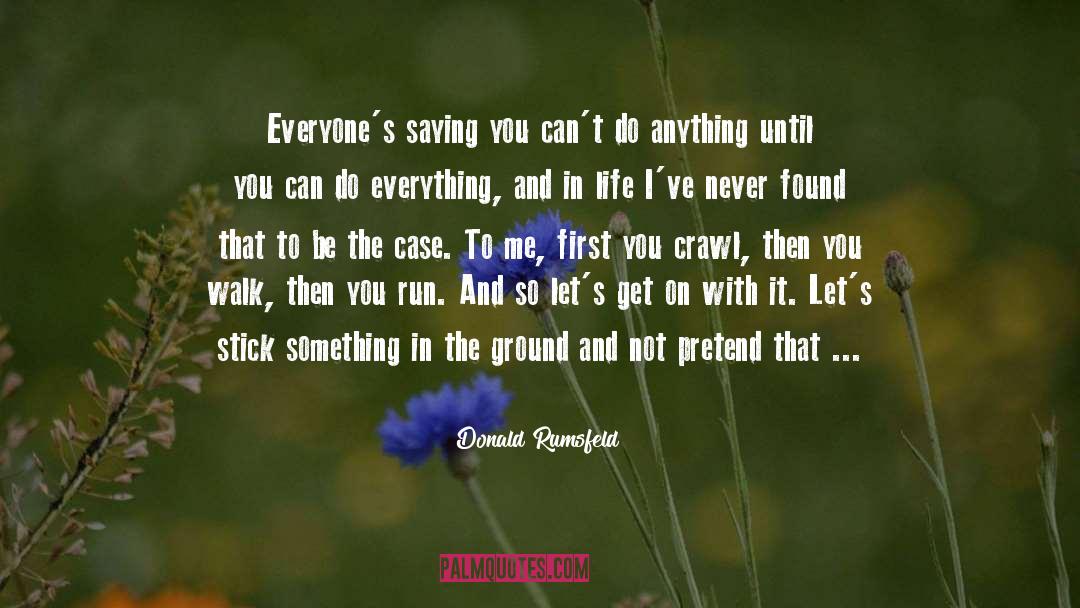 Donald Rumsfeld Quotes: Everyone's saying you can't do