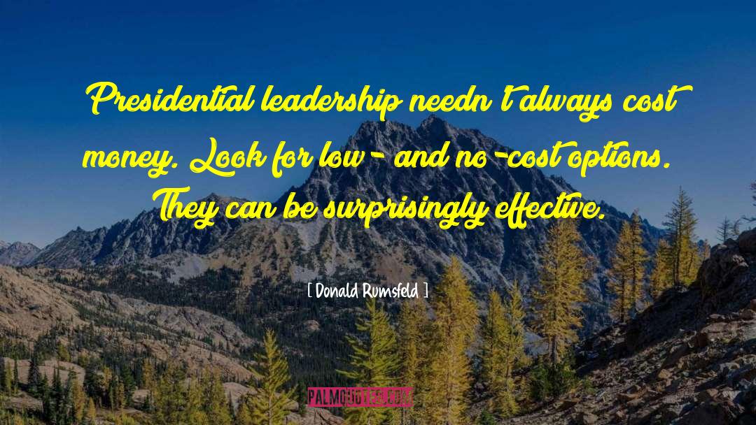 Donald Rumsfeld Quotes: Presidential leadership needn't always cost