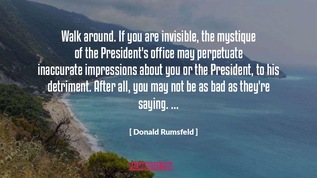 Donald Rumsfeld Quotes: Walk around. If you are