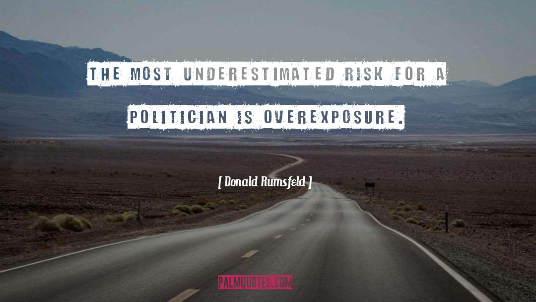 Donald Rumsfeld Quotes: The most underestimated risk for
