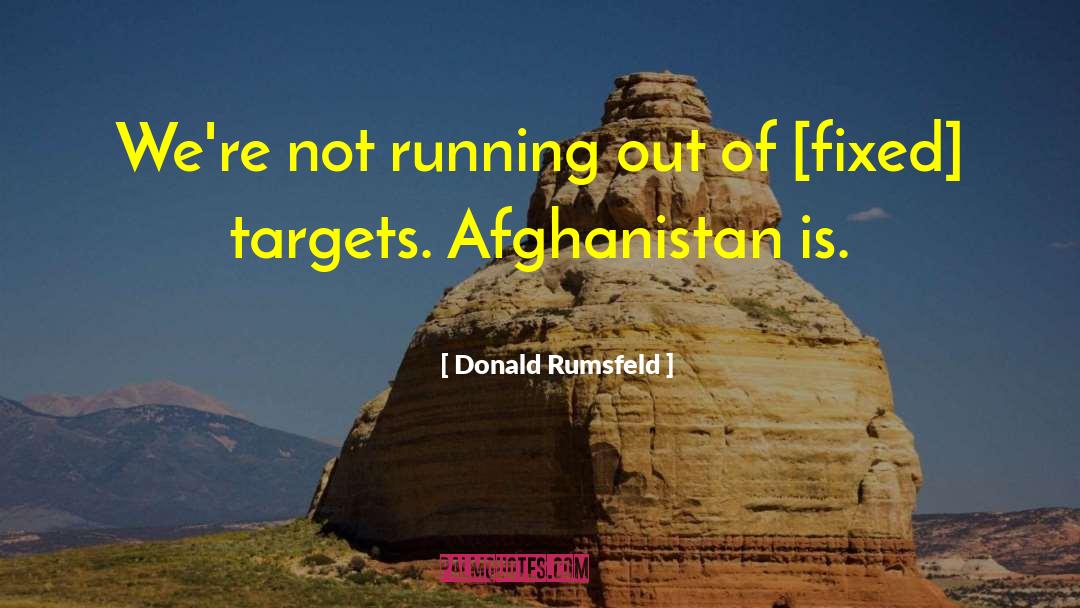 Donald Rumsfeld Quotes: We're not running out of