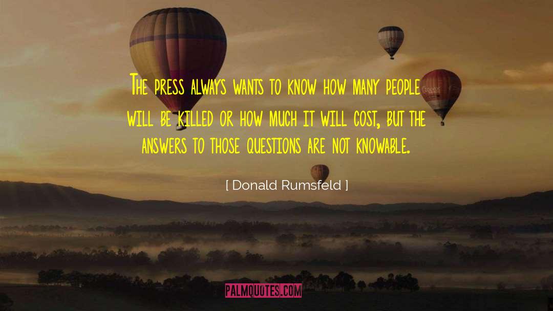 Donald Rumsfeld Quotes: The press always wants to