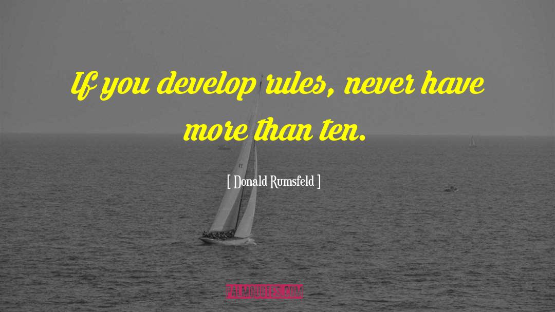 Donald Rumsfeld Quotes: If you develop rules, never