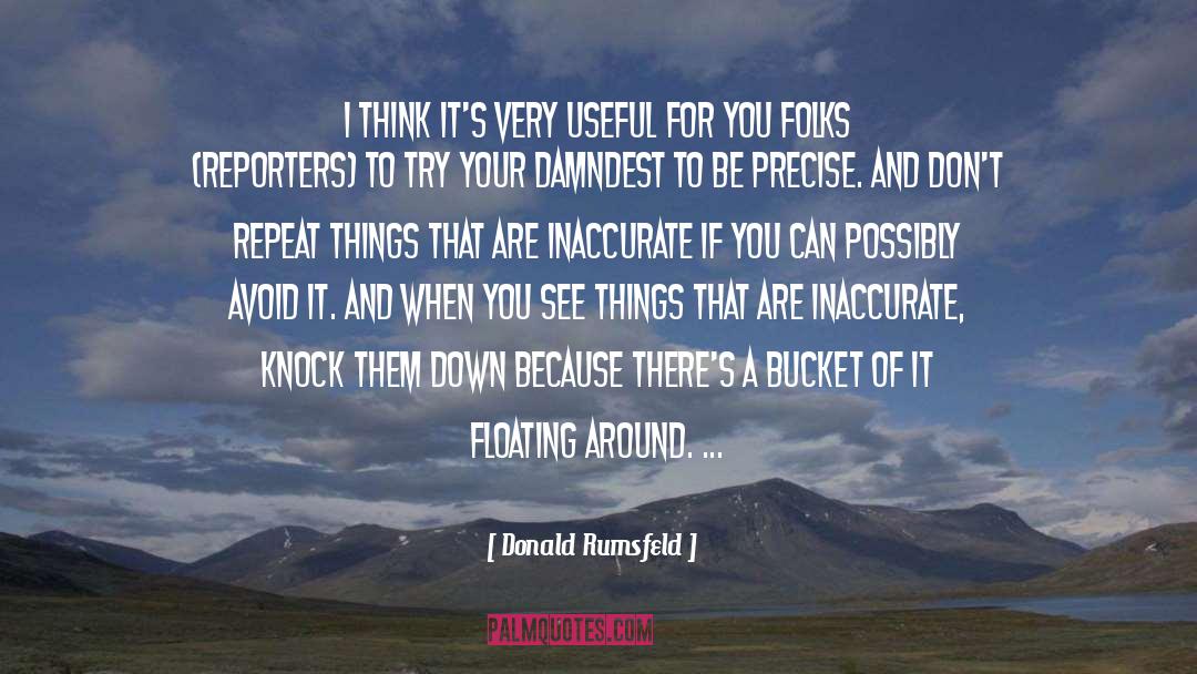 Donald Rumsfeld Quotes: I think it's very useful