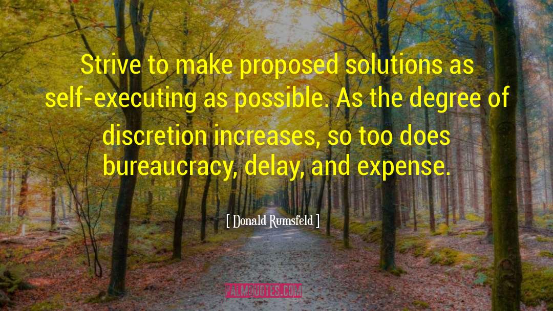 Donald Rumsfeld Quotes: Strive to make proposed solutions