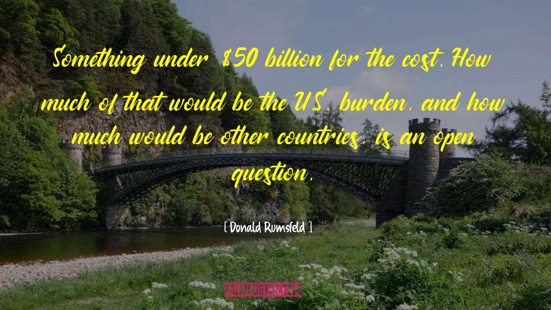 Donald Rumsfeld Quotes: Something under $50 billion for