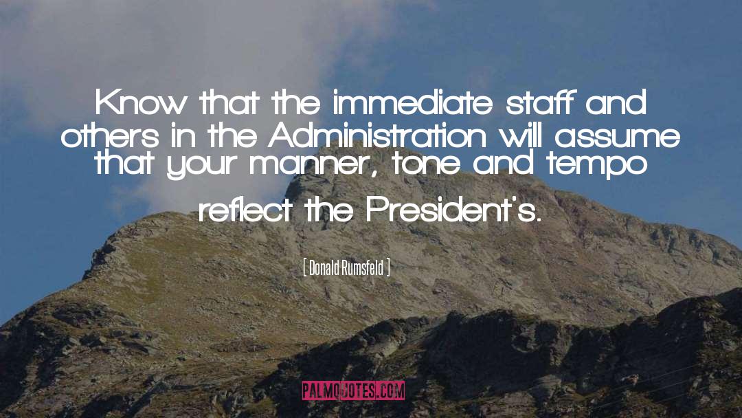 Donald Rumsfeld Quotes: Know that the immediate staff