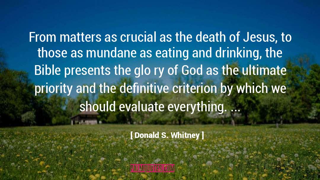 Donald S. Whitney Quotes: From matters as crucial as