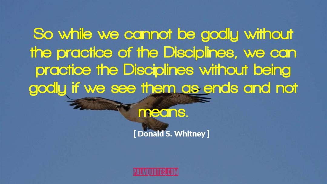 Donald S. Whitney Quotes: So while we cannot be