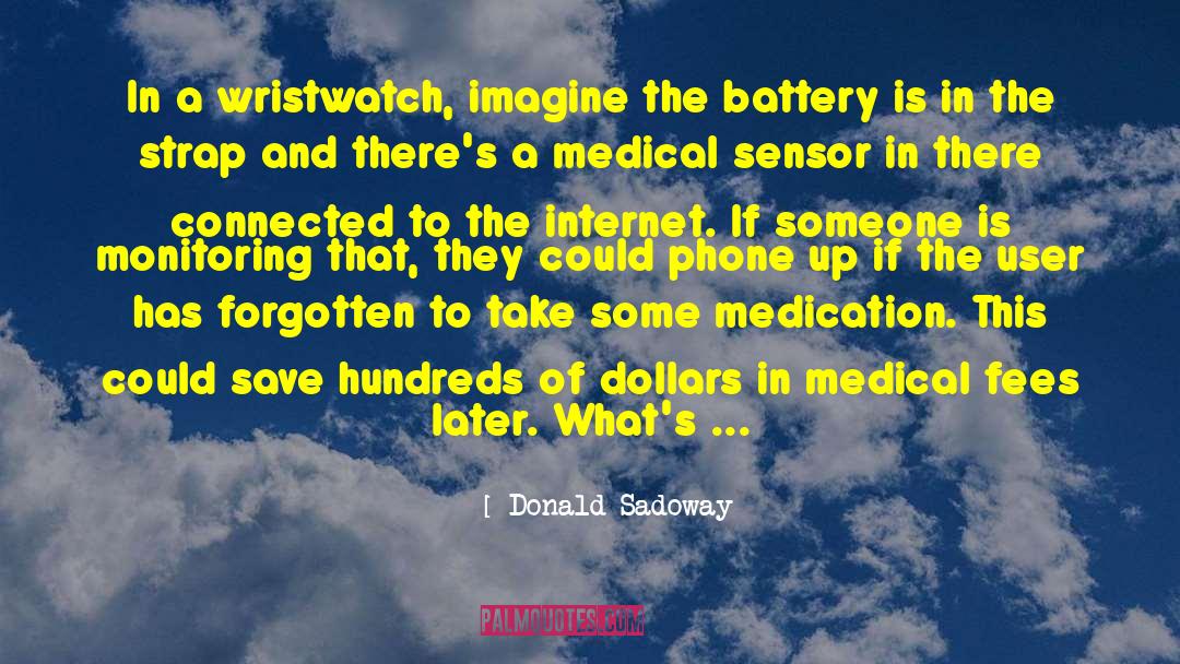 Donald Sadoway Quotes: In a wristwatch, imagine the