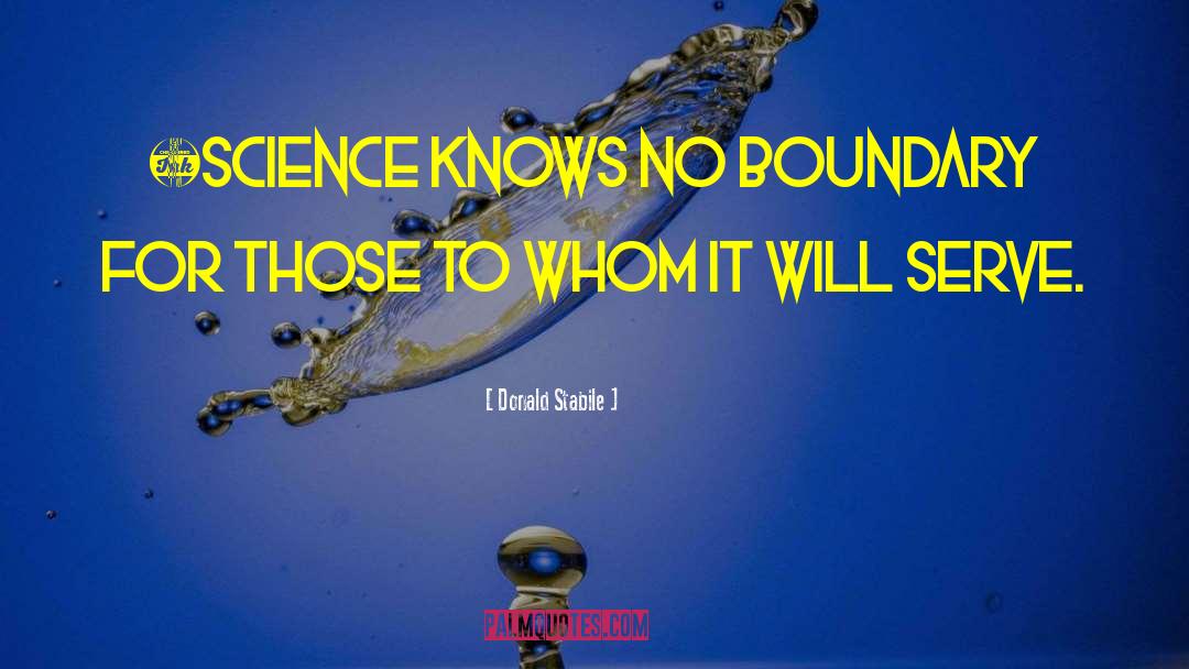 Donald Stabile Quotes: …science knows no boundary for
