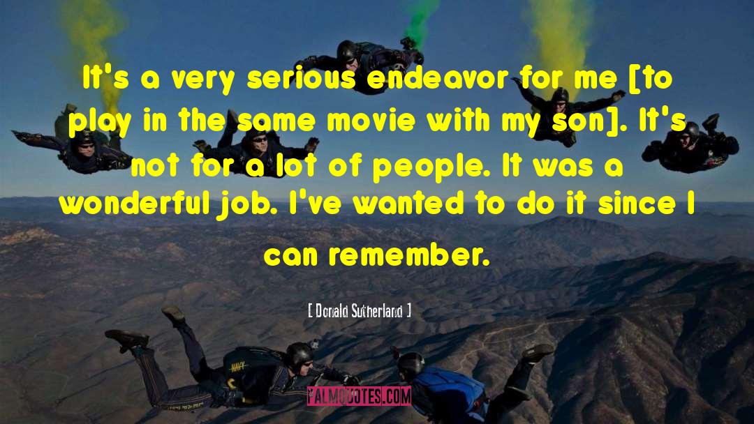 Donald Sutherland Quotes: It's a very serious endeavor