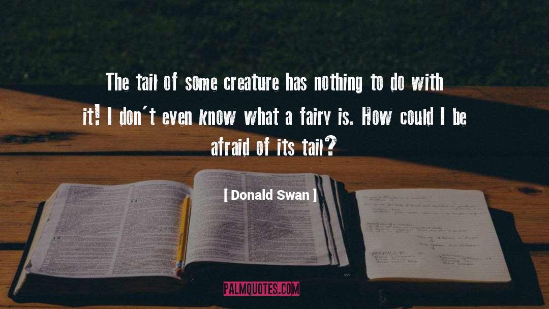 Donald Swan Quotes: The tail of some creature