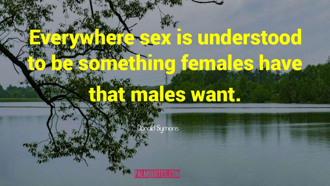 Donald Symons Quotes: Everywhere sex is understood to