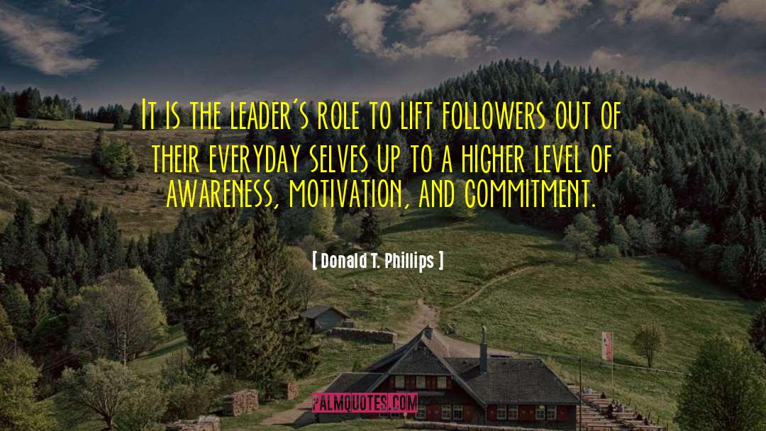 Donald T. Phillips Quotes: It is the leader's role