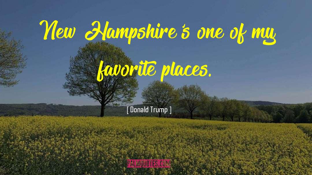 Donald Trump Quotes: New Hampshire's one of my