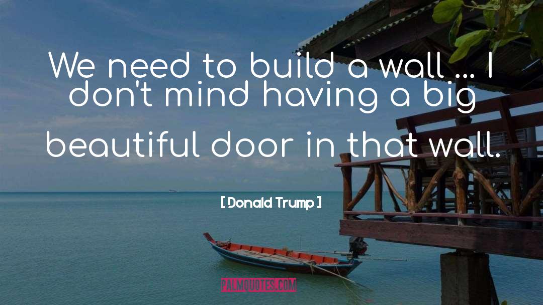 Donald Trump Quotes: We need to build a