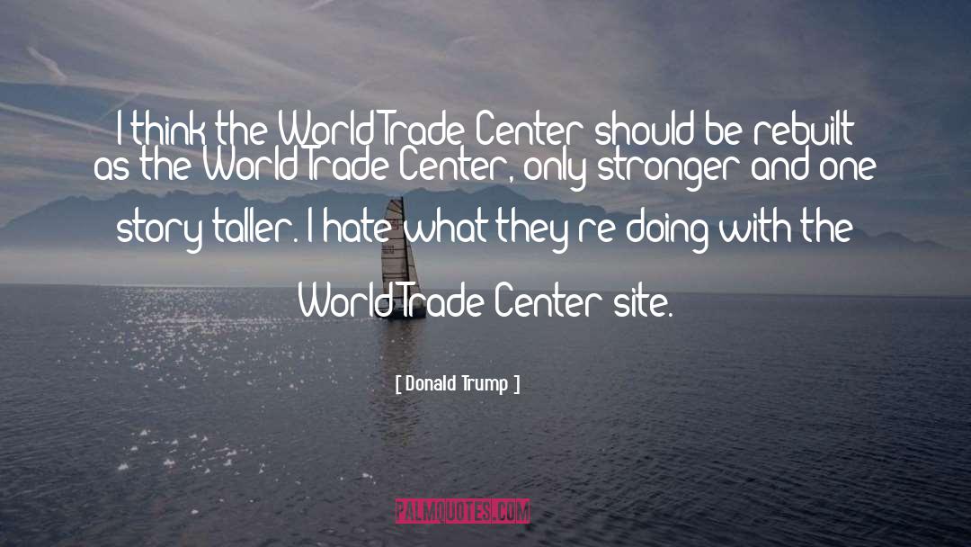 Donald Trump Quotes: I think the World Trade