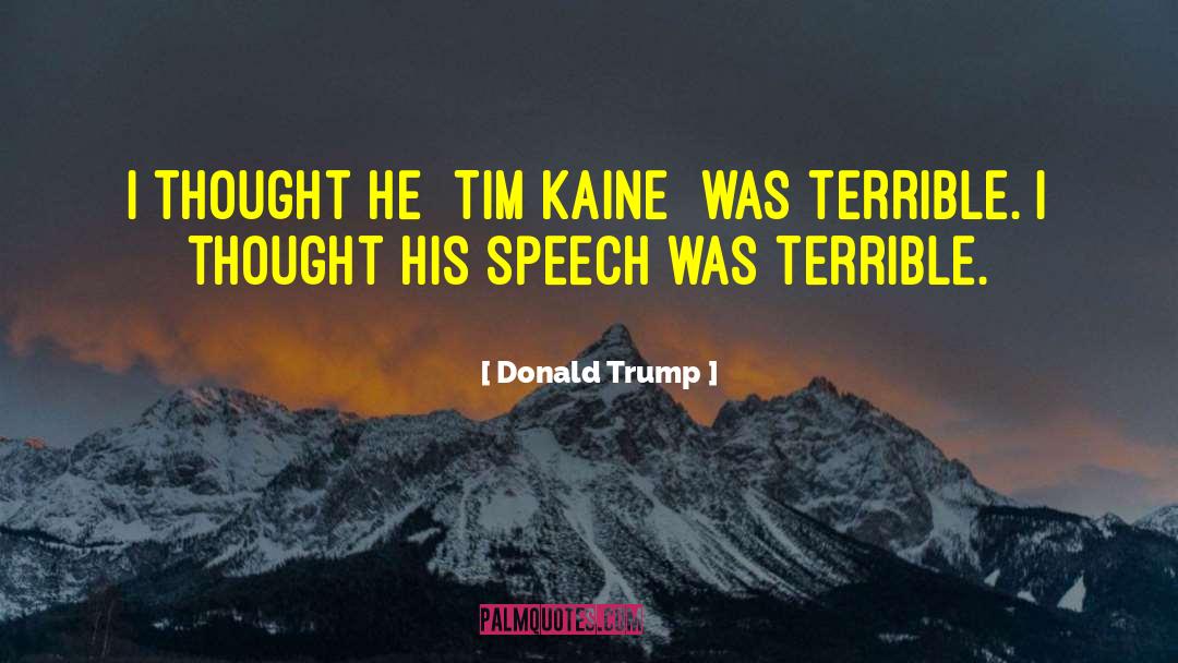 Donald Trump Quotes: I thought he [Tim Kaine]