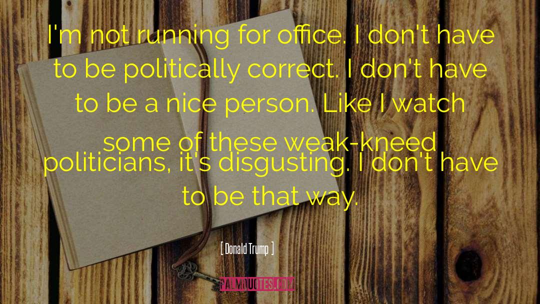 Donald Trump Quotes: I'm not running for office.