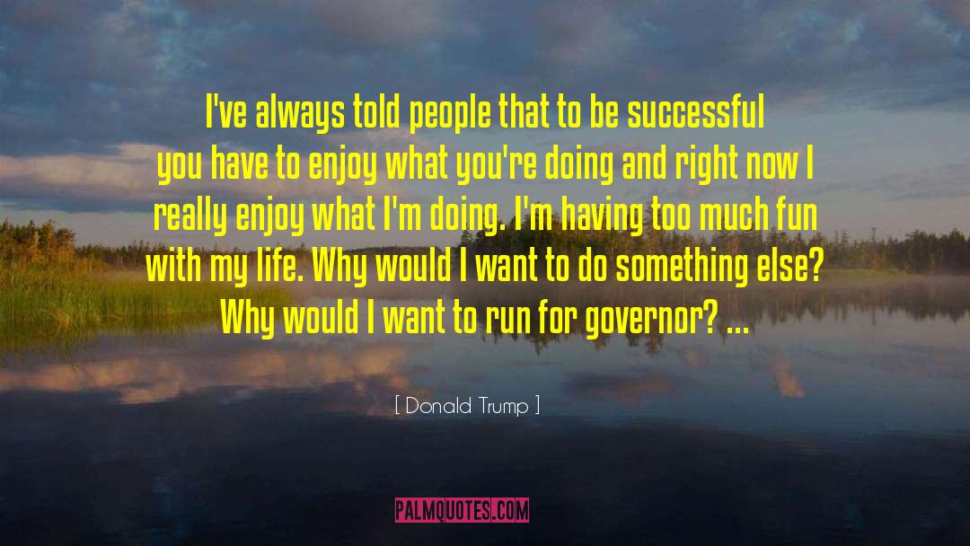 Donald Trump Quotes: I've always told people that