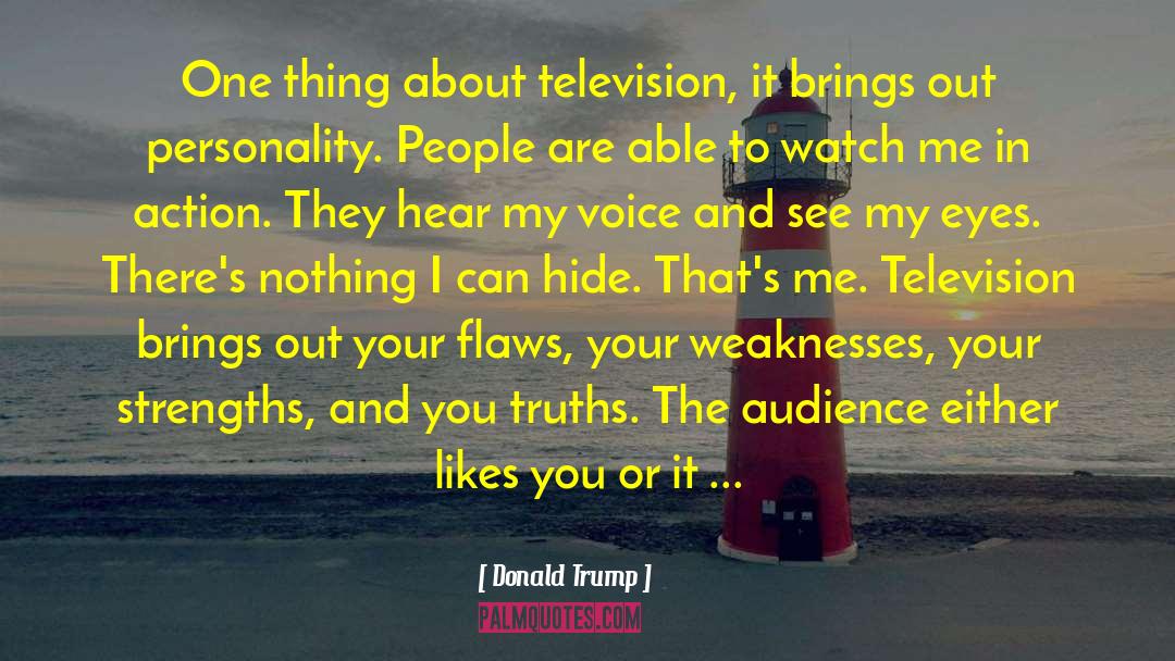 Donald Trump Quotes: One thing about television, it