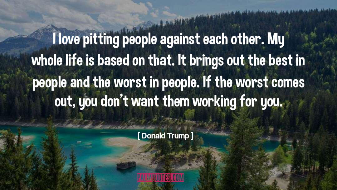 Donald Trump Quotes: I love pitting people against