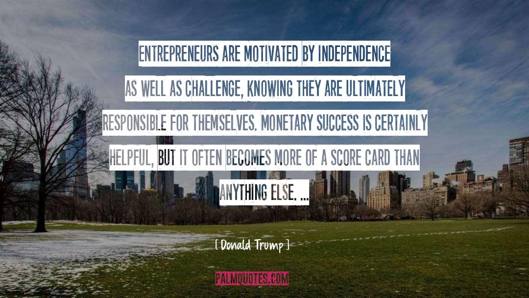 Donald Trump Quotes: Entrepreneurs are motivated by independence