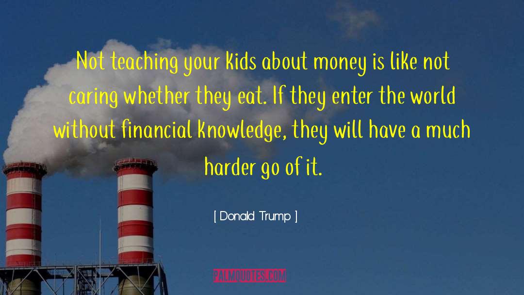 Donald Trump Quotes: Not teaching your kids about