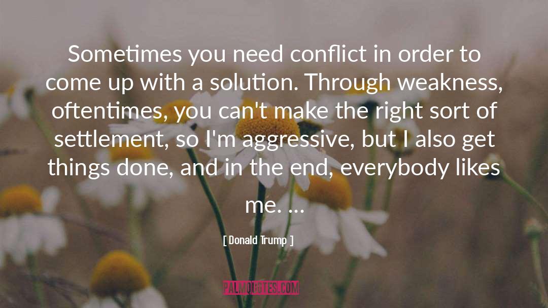 Donald Trump Quotes: Sometimes you need conflict in