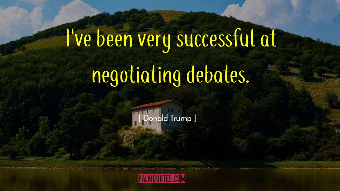 Donald Trump Quotes: I've been very successful at