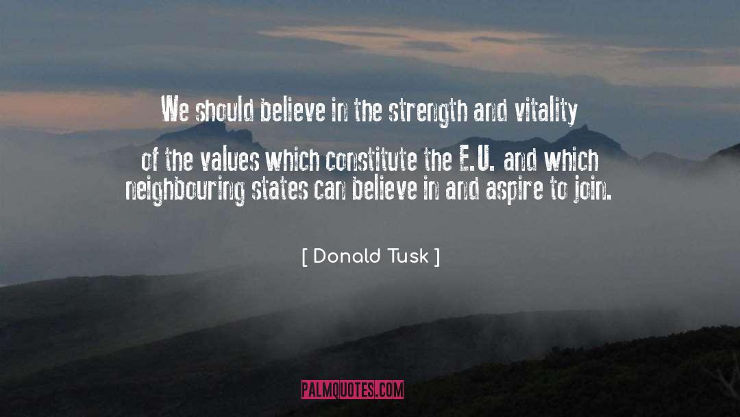 Donald Tusk Quotes: We should believe in the