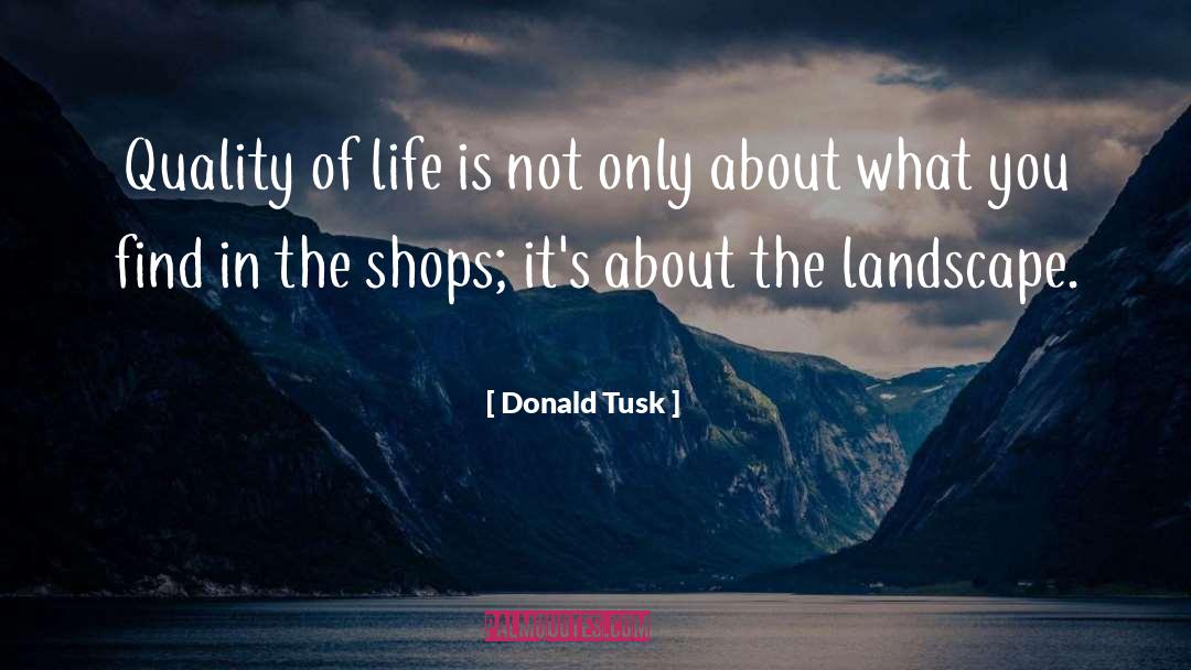 Donald Tusk Quotes: Quality of life is not